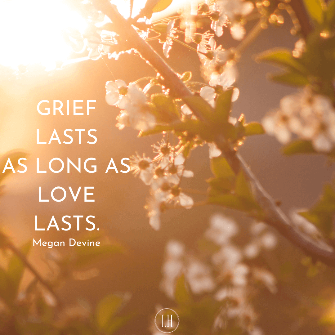 Grief lasts as Long as Love Lasts.